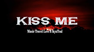 Kiss Me | Music Travel Love ft. KynTeal (Lyric Video)