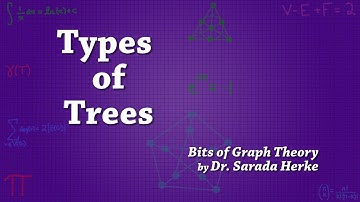 Graph Theory: 39. Types of Trees