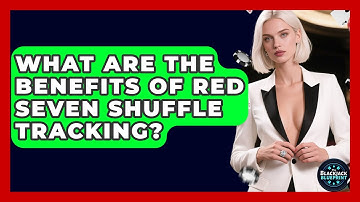 What Are The Benefits Of Red Seven Shuffle Tracking? - The Blackjack Blueprint