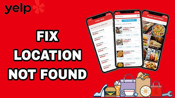 How To Fix And Solve Yelp App Location Not Found | Final Solution