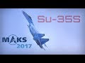 MAKS 2017 - SU-35S Godess of Supermaneuverability - HD 50fps