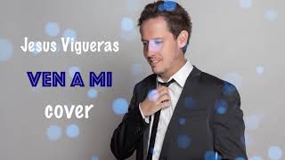 Download Lagu Jesus Vigueras -Ven a mi cover MP3