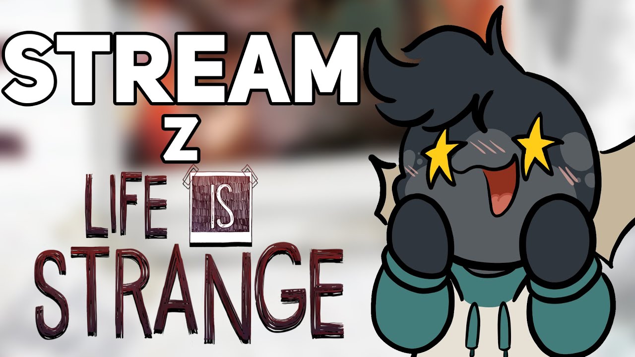 Shunk Stream Z STREAM Z LIFE IS STRANGE - YouTube