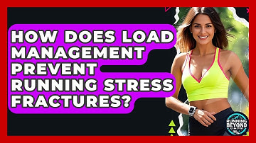 How Does Load Management Prevent Running Stress Fractures? - Running Beyond Limits