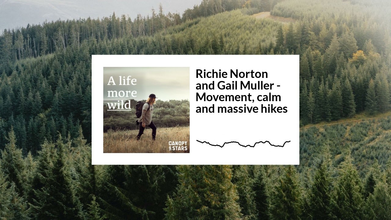 Movement, calm and massive hikes - Richie Norton and Gail Muller | A Life More Wild S2E5