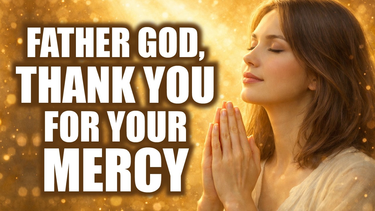 🙏 God, Thank You for Your Mercy Today | A Powerful Prayer of Gratitude to God & Renewal