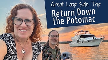 Cruising Down the Potomac River and Back to the Chesapeake Bay  - Great Loop Side Trip