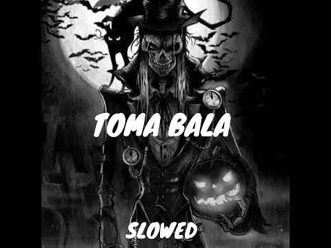 Toma Bala Slowed