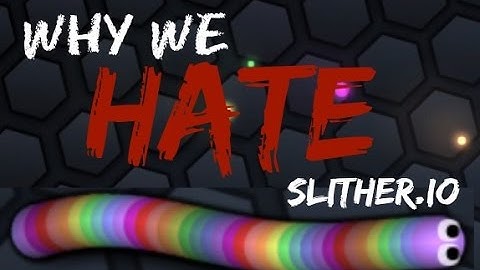 Why I hate Slither.io!