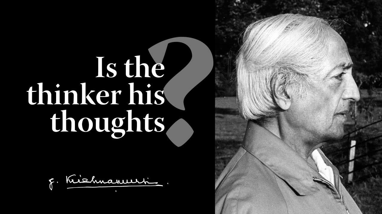 Is the thinker his thoughts? | Krishnamurti - YouTube