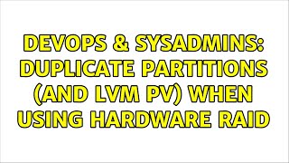 DevOps & SysAdmins: Duplicate partitions (and lvm pv) when using hardware RAID