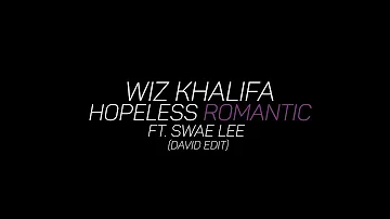 WIZ KHALIFA - HOPELESS ROMANTIC FT. SWAE LEE (DAVID EDIT)