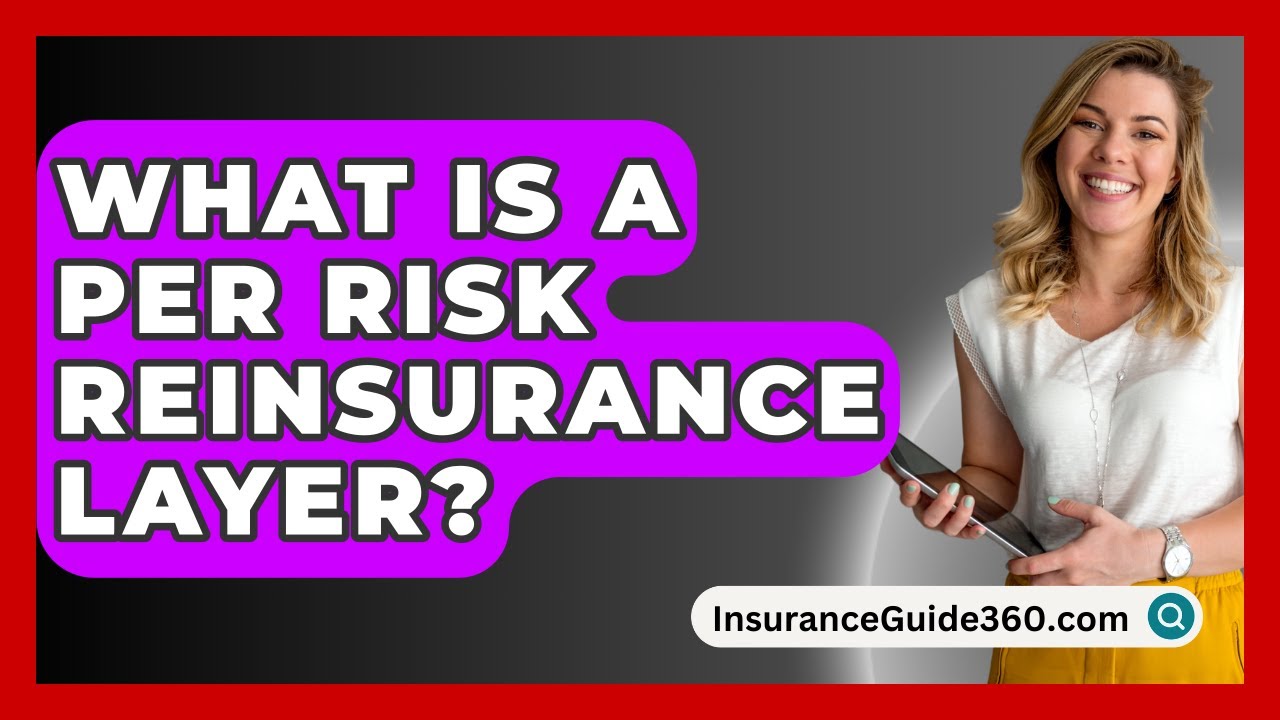 What Is A Per Risk Reinsurance Layer? - InsuranceGuide360.com