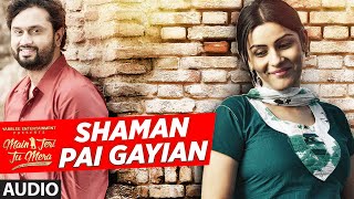 Video thumbnail of "SHAMAN PAI GAYIAN Audio Song | SHAFQAT AMANAT ALI | Main Teri Tu Mera | Latest Punjabi Songs 2016"