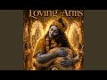 YOUR LOVING ARMS