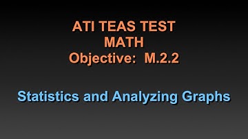 TEAS Math Tutorial - M.2.2 - Using Statistics to Analyze Graphs - Chapter 30 and 31