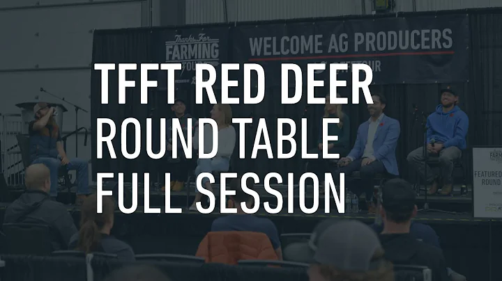 TFFT Red Deer - Farmer Round Table FULL SESSION