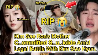 Kim Sae Ron's Mother 𝗖..𝗼𝗺𝗺𝗶𝘁𝘁𝗲𝗱 𝗦..𝘂..𝗶𝗰𝗶𝗱𝗲 Amid Legal Battle With Kim Soo Hyun.