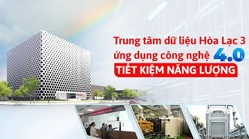 [VIDEO CLIP] Trung tâm dữ liệu Hòa Lạc 3 ứng dụng công nghệ 4.0 tiết kiệm năng lượng