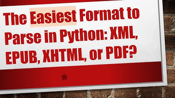 The Easiest Format to Parse in Python: XML, EPUB, XHTML, or PDF?