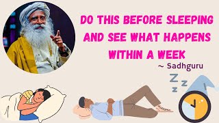 Do this before sleeping and see what happens within a Week -- Sadhguru