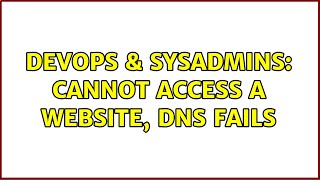 DevOps & SysAdmins: Cannot access a website, DNS fails (3 Solutions!!) Profile