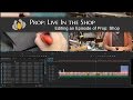 Prop: Live From The Shop - Editing a Tutorial Video