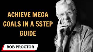 Achieve MEGA Goals A 5-Step Guide - Bob Proctor sermons 2024