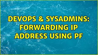 DevOps & SysAdmins: Forwarding IP address using pf