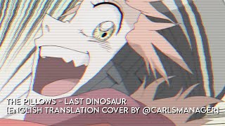 The Pillows - Last Dinosaur [English Translation Cover by @CarlsManager]