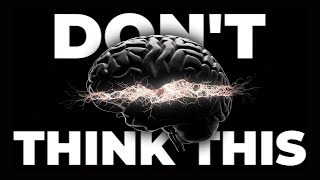 The Most Dangerous Thought Your Brain Can Think