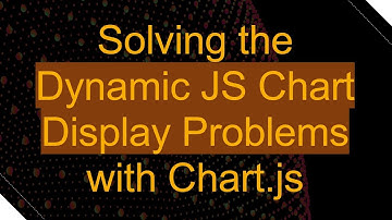 Solving the Dynamic JS Chart Display Problems with Chart.js
