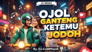 Ojol Ganteng Ketemu Jodoh 😎🔥 DJ Remix Asik \u0026 Ngakak | DJ-CoMPHoNK