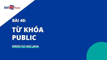 Bài 40: Từ khóa PUBLIC trong Java | Tự học Java | NIIT - ICT Hà Nội
