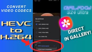 Convert HEVC to H.264 Directly From Gallery - Samsung Galaxy Phones - S24 Ultra - Video Codecs