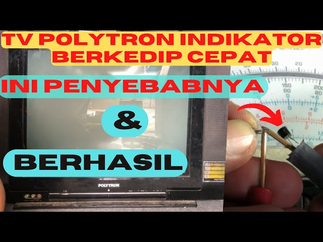 PENYEBAB TV POLYTRON USLIM TYPE PS 52U03 LAMPU INDIKATOR KEDIP KEDIP CEPAT class=