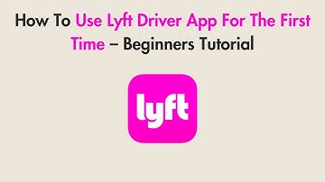 How To Use Lyft Driver App For The First Time (2025) – Beginners Tutorial