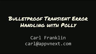 Bulletproof Transient Error Handling with Polly - ​Carl Franklin