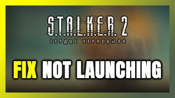 How to FIX S.T.A.L.K.E.R. 2: Heart of Chornobyl Not Launching/Not Starting