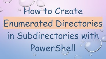 How to Create Enumerated Directories in Subdirectories with PowerShell