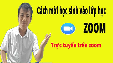 Hướng dẫn học sinh vào lớp học ZOOM học trực tuyến đơn giản và nhanh