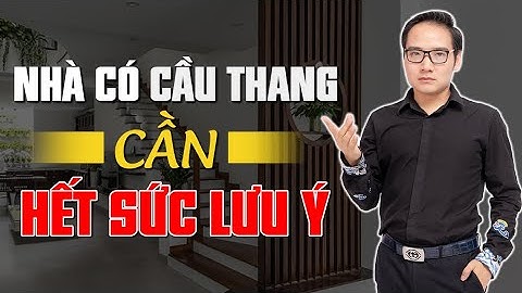 Nhà có cầu thang XEM NGAY, phạm lỗi này tài lộc SUY THOÁI nặng