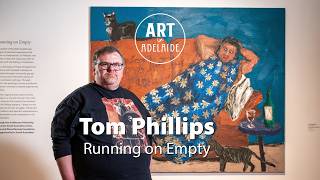 Tom Phillips: Running on Empty, the exhibition at The Art Gallery of South Australia Tom Phillips: Running on Empty, the exhibition at The Art Gallery of South Australia