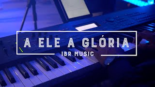 A Ele A Glória | IBR Music