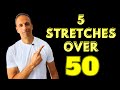 Over 50 5 stretches to do daily before its too late