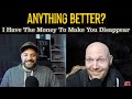 Anything Better | I Have The Money To Make You Disappear - Episode 44