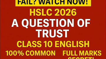 A Question of Trust Class 10 English |HSLC 2026 |One Answer for AllQuestions |100% Common |Full Mark