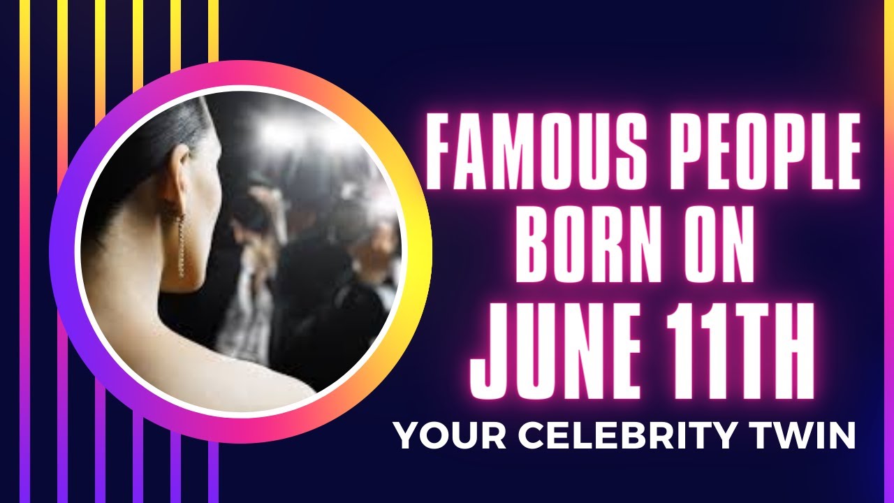 Famous people born on June 11 ..find out Who is your celebrity twin