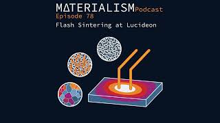 Materialism Podcast Ep 78: Flash Sintering at Lucideon