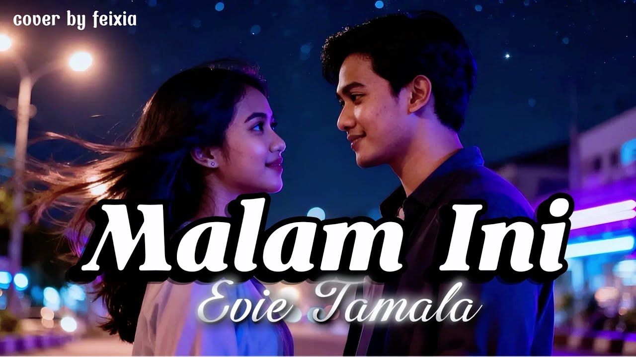 Malam Ini - Evie tamala,cover by feixia,